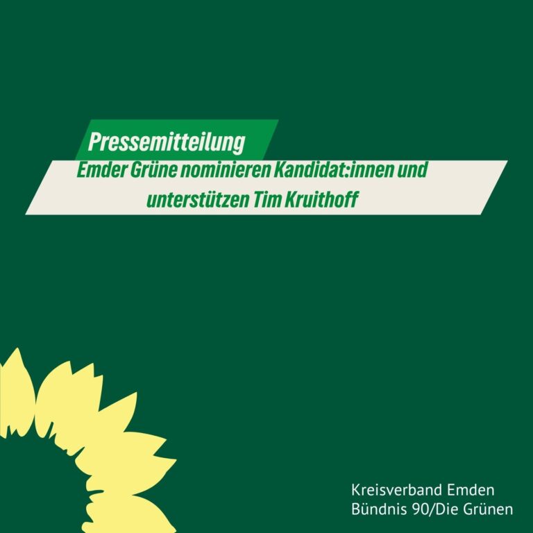 Emder Grüne nominieren Kandidat:innen und unterstützen Tim Kruithoff